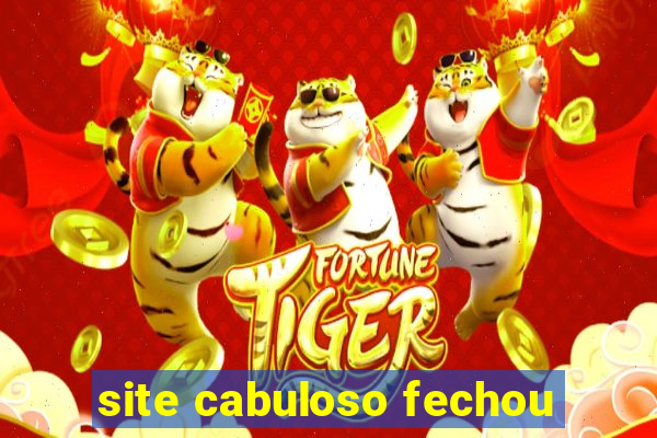 site cabuloso fechou